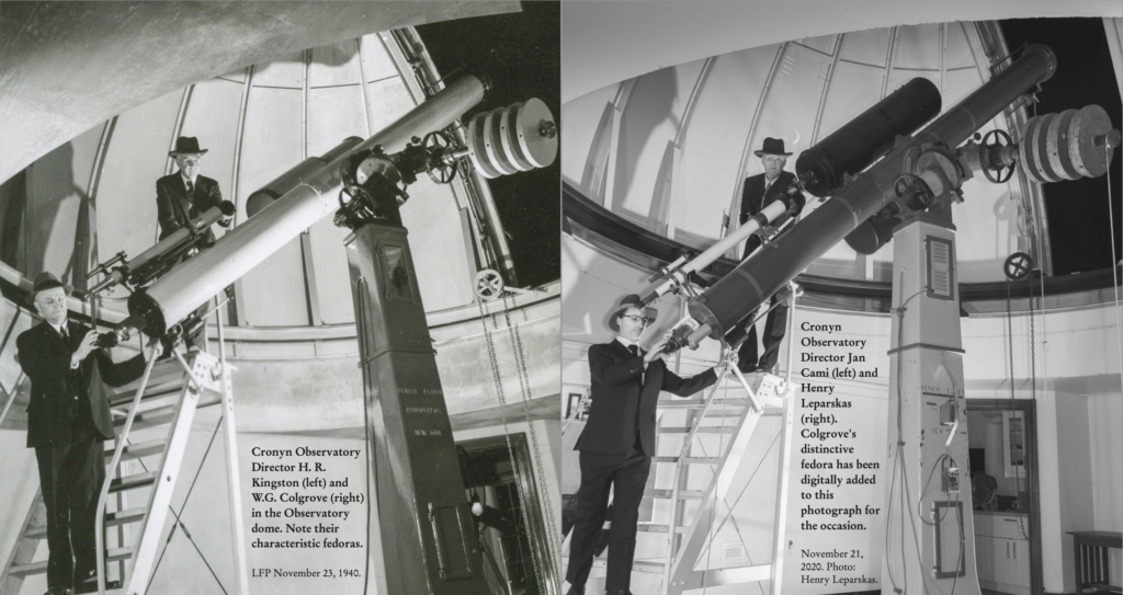 (left picture) Cronyn Observatory Director H.R. Kingston (left) and W.G. Colgrove (right) in the Observatory dome on opening night, October 25, 1940. Note their characteristic fedoras. (right picture) Cronyn Observatory Director Jan Cami (left) and Henry Leparskas (right) on Nov 21, 2020. Colgrove's distinctive fedora has been digitally added to this photograph for the occasion.